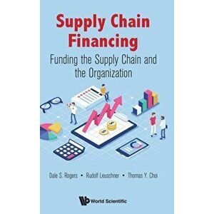 Supply Chain Financing: Funding the Supply Chain and the Organization, Hardcover - Dale S. Rogers imagine