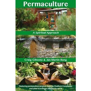 Permaculture: A Spiritual Approach, Paperback - Craig Gibsone imagine
