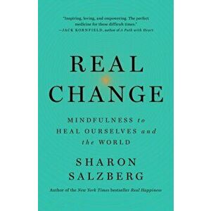 Real Change: Mindfulness to Heal Ourselves and the World, Hardcover - Sharon Salzberg imagine