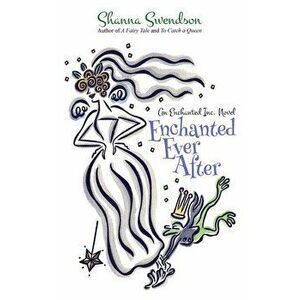 Enchanted Ever After, Paperback - Shanna Swendson imagine
