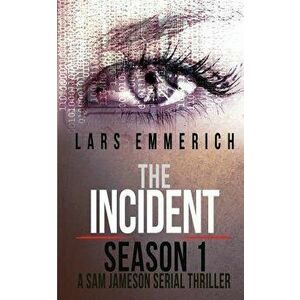 The Incident - Season 1 - A Sam Jameson Serial Thriller: Episodes 1 Through 4 of the Incident, a Special Agent Sam Jameson Serial Thriller, Paperback imagine