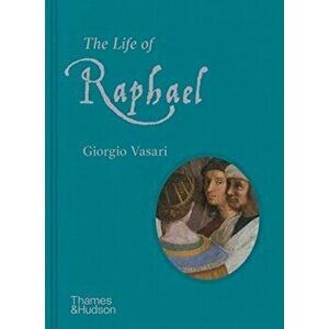 Life of Raphael, Hardback - Giorgio Vasari imagine