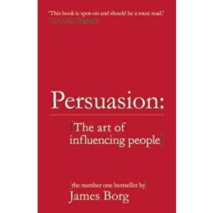 Persuasion. The art of influencing people, Paperback - James Borg imagine