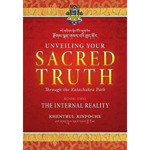Unveiling Your Sacred Truth Through the Kalachakra Path, Book Two: The Internal Reality, Paperback - Shar Khentrul Jamphel Lodro imagine
