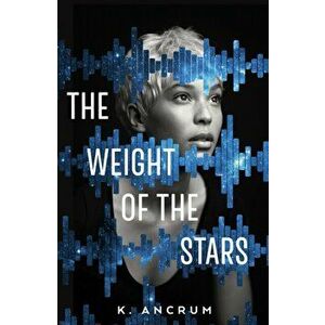 The Weight of the Stars, Paperback - K. Ancrum imagine