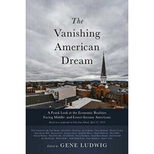 The Vanishing American Dream: A Frank Look at the Economic Realities Facing Middle- And Lower-Income Americans, Hardcover - Gene Ludwig imagine