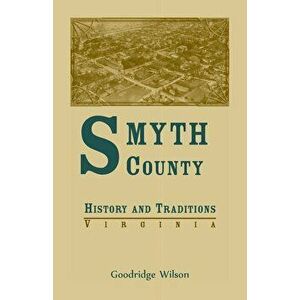 Smyth County, Virginia History and Traditions, Paperback - Goodridge Wilson imagine