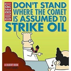 Don't Stand Where the Comet Is Assumed to Strike Oil, Paperback - Scott Adams imagine