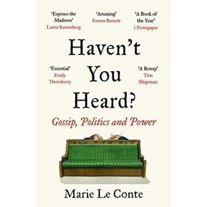 Haven't You Heard?. Gossip, Politics and Power, Paperback - Marie Le Conte imagine