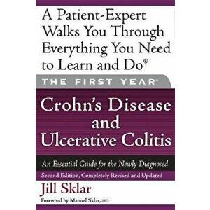 The First Year: Crohn's Disease and Ulcerative Colitis: An Essential Guide for the Newly Diagnosed, Paperback - Jill Sklar imagine