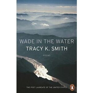 Wade in the Water, Paperback - Tracy K. Smith imagine