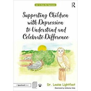 Supporting Children with Depression to Understand and Celebrate Difference, Paperback - Louise Lightfoot imagine
