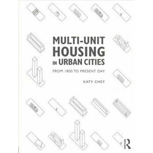 Multi-Unit Housing in Urban Cities. From 1800 to Present Day, Paperback - Katy Chey imagine