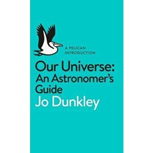 Our Universe. An Astronomer's Guide, Paperback - Jo Dunkley imagine