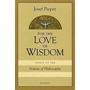 For Love of Wisdom: Essays on the Nature of Philosophy, Paperback - Josef Pieper imagine