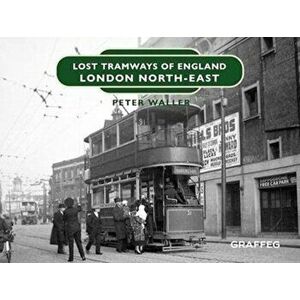 Lost Tramways of England: London North East, Hardback - Peter Waller imagine