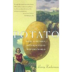 The Potato: How the Humble Spud Rescued the Western World, Paperback - Larry Zuckerman imagine