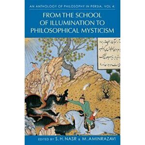An Anthology of Philosophy in Persia, Vol. 4: From the School of Illumination to Philosophical Mysticism, Hardcover - Mehdi Aminrazavi imagine