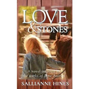 Love and Stones: A novel inspired by the works of Jane Austen, Paperback - Sallianne Hines imagine