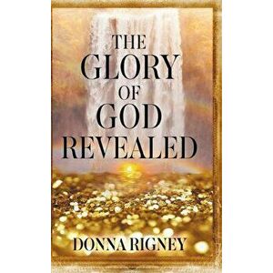 The Glory of God Revealed, Hardcover - Donna Rigney imagine