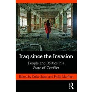 Iraq since the Invasion. People and Politics in a State of Conflict, Paperback - *** imagine