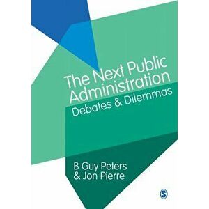 Next Public Administration. Debates and Dilemmas, Paperback - Jon Pierre imagine