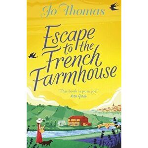Escape to the French Farmhouse. The most refreshing, feel-good story of the summer, Paperback - Jo Thomas imagine