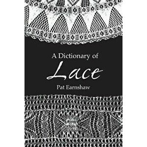 A Dictionary of Lace, Paperback - Pat Earnshaw imagine