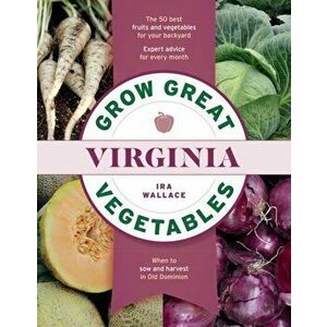Grow Great Vegetables in Virginia, Paperback - Ira Wallace imagine