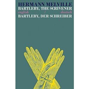 Bartleby the Scrivener/Bartleby der Schreiber. Bilingual Parallel Text in English/Deutsch, Paperback - Herman Melville imagine