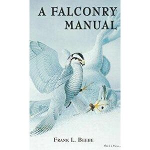 A Falconry Manual, Hardcover - Frank L. Beebe imagine