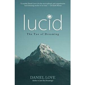Lucid: The Tao of Dreaming, Paperback - Daniel Love imagine
