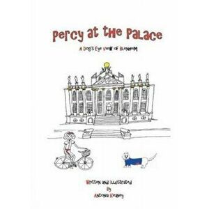 Percy at the Palace. A Dog's Eye View of Blenheim, Hardback - Antonia Keaney imagine