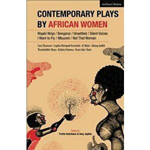 Contemporary Plays by African Women: Niqabi Ninja; Not That Woman; I Want to Fly; Silent Voices; Unsettled; Mbuzeni; Bonganyi, Paperback - Sophia Kwac imagine