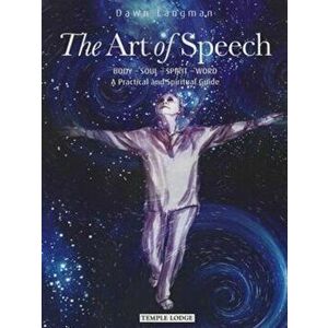 The Art of Speech. Body - Soul - Spirit - Word, a Practical and Spiritual Guide, Paperback - Dawn Langman imagine