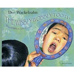 The Wibbly Wobbly Tooth in German and English, Paperback - David Mills imagine