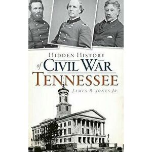 Hidden History of Civil War Tennessee, Hardcover - Jr. Jones, James B. imagine