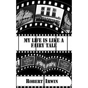 My Life is like a Fairy Tale, Paperback - Robert Irwin imagine