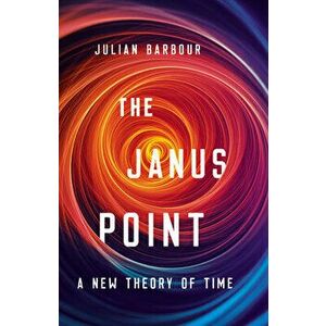 The Janus Point: A New Theory of Time, Hardcover - Julian Barbour imagine