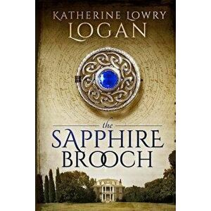 The Sapphire Brooch: Time Travel Romance, Paperback - Katherine Lowry Logan imagine