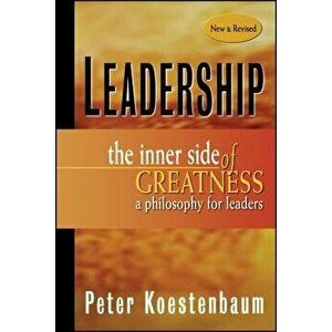 Leadership: The Inner Side of Greatness, a Philosophy for Leaders, Paperback - Peter Koestenbaum imagine