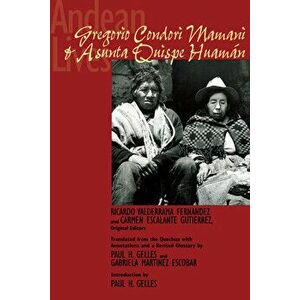 Andean Lives: Gregorio Condori Mamani and Asunta Quispe Huamán, Paperback - Ricardo Valderrama Fernández imagine