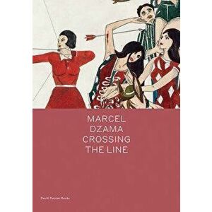 Marcel Dzama: Crossing the Line, Hardcover - Marcel Dzama imagine