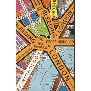 Bleeding London, Paperback - Geoff Nicholson imagine