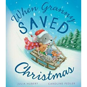 When Granny Saved Christmas, Paperback - Julia Hubery imagine
