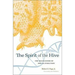 The Spirit of the Hive: The Mechanisms of Social Evolution, Hardcover - Robert E. Page imagine