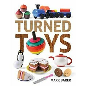Turned Toys, Paperback - Mark Baker imagine