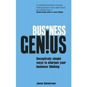 Business Genius. Deceptively simple ways to sharpen your business thinking, Paperback - James Bannerman imagine