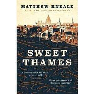 Sweet Thames, Paperback - Matthew Kneale imagine