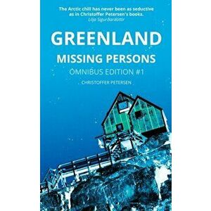 Greenland Missing Persons: Omnibus Edition #1, Paperback - Christoffer Petersen imagine